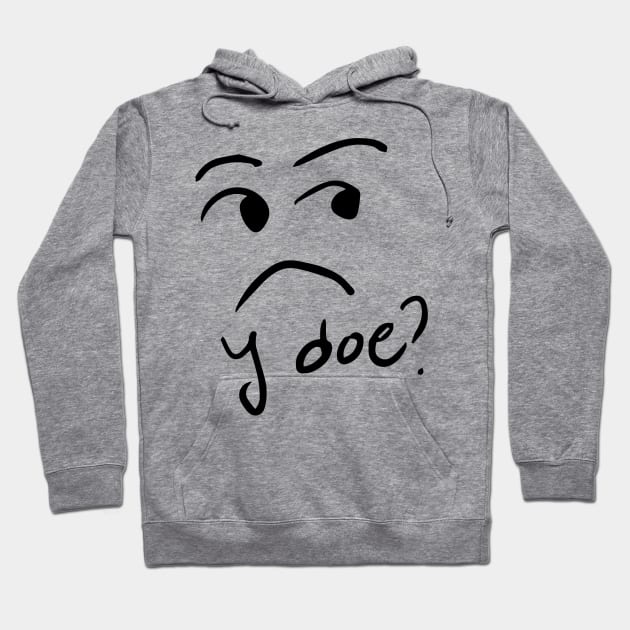 y doe? Hoodie by ALSOTHAT